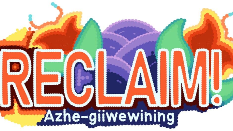 Reclaim ! Azhe-giiwewining banner